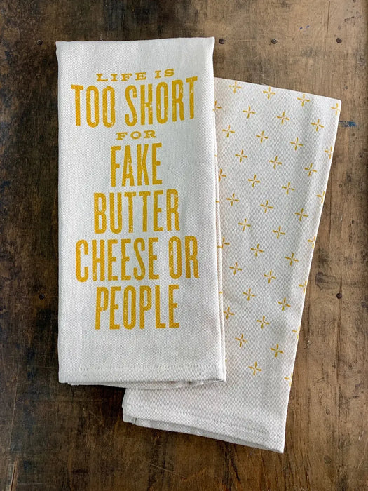 Life is Too Short for Fake Butter, Cheese, or People - Kitchen Towel