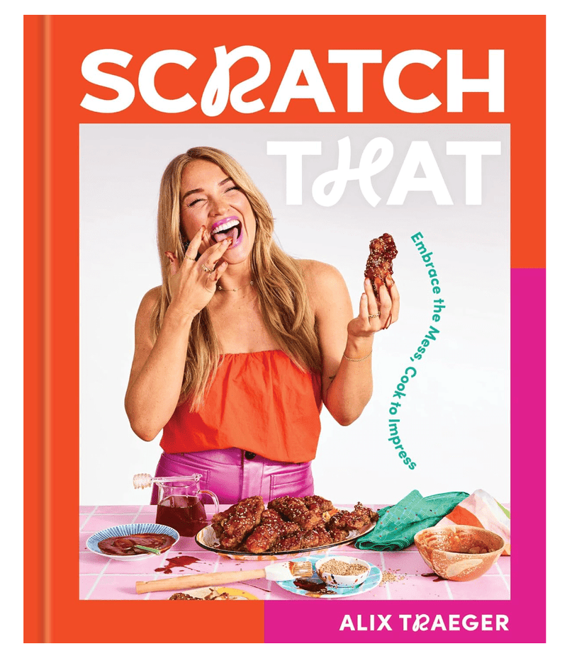 Scratch That: Embrace the Mess, Cook to Impress by Alix Traeger - Needle and Grain