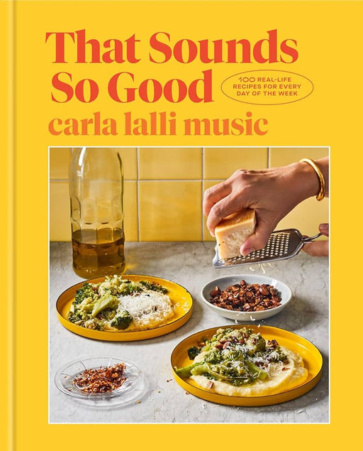 That Sounds So Good: 100 Real - Life Recipes for Every Day of the Week - Needle and Grain