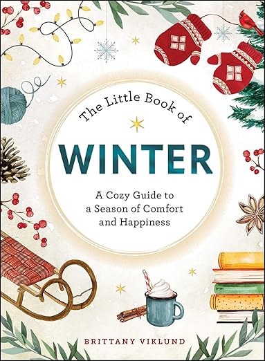 The Little Book of Winter: A Cozy Guide to a Season of Comfort and Happiness – by Brittany Viklund - Needle and Grain
