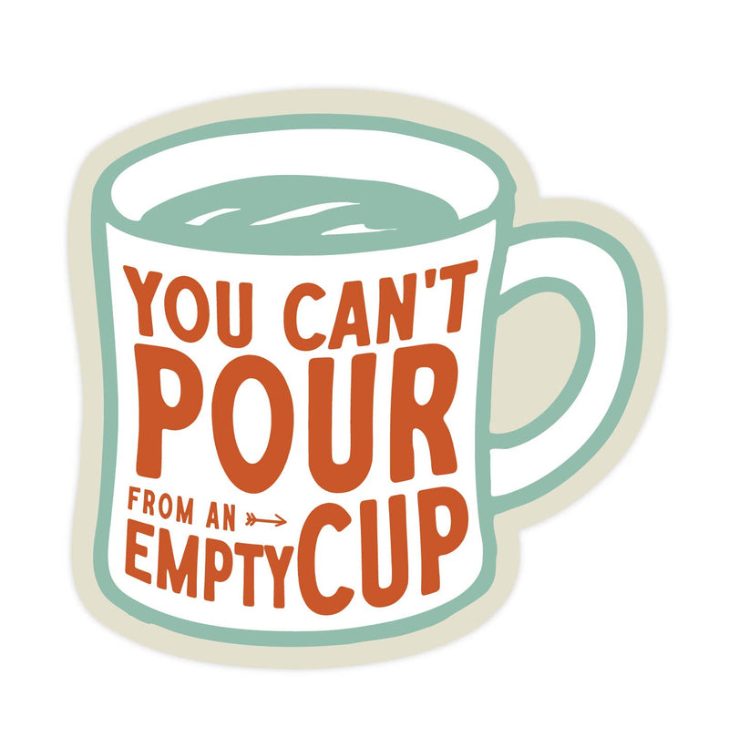 You Can't Pour from an Empty Cup Mug Sticker - Needle and Grain