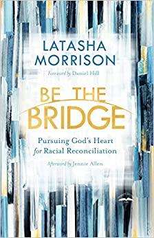 Be the Bridge: Pursuing God's Heart for Racial Reconciliation